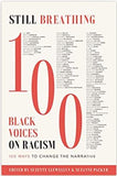 Still Breathing: 100 Black Voices on Racism--100 Ways to Change the Narrative
