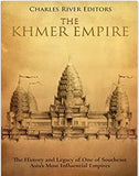 The Khmer Empire: The History and Legacy of One of Southeast Asia’s Most Influential Empires