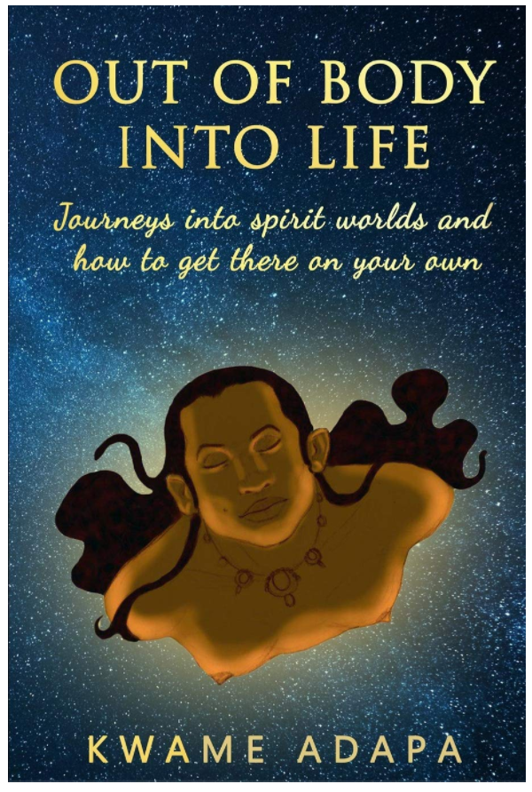 Out of Body into Life: Journeys into Spirit Worlds and How to Get There on Your Own