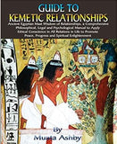 Guide to Kemetic Relationships: Ancient Egyptian Maat Wisdom of Relationships, a: Ancient Egyptian Maat Wisdom of Relationships, a Comprehensive ... Peace, Progress and Spiritual Enlightenment