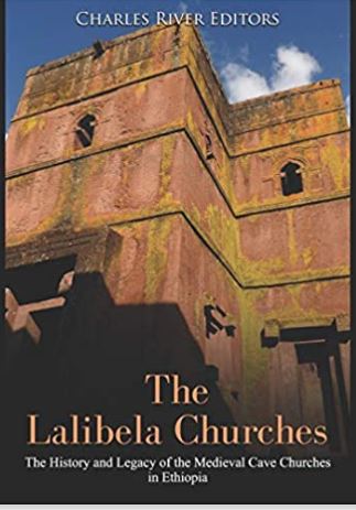 The Lalibela Churches: The History and Legacy of the Medieval Cave Churches in Ethiopia