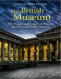 The British Museum: The History and Legacy of Britain’s Most Famous Public Museum