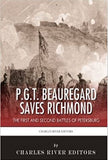 P.G.T. Beauregard Saves Richmond: The First and Second Battles of Petersburg