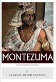 The Last Emperor of the Aztecs: The Life and Legacy of Montezuma