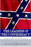 The Leaders of the Confederacy: The Lives and Legacies of Jefferson Davis, Robert E. Lee, and Stonewall Jackson