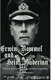 Erwin Rommel and Heinz Guderian: The Lives and Careers of Nazi Germany’s Legendary Tank Commanders