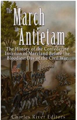 The March to Antietam: The History of the Confederate Invasion of Maryland Before the Bloodiest Day of the Civil Wa