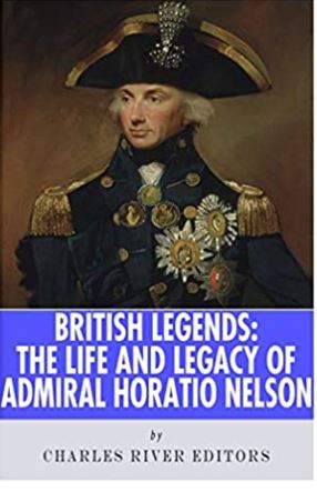 British Legends: The Life and Legacy of Admiral Horatio Nelson