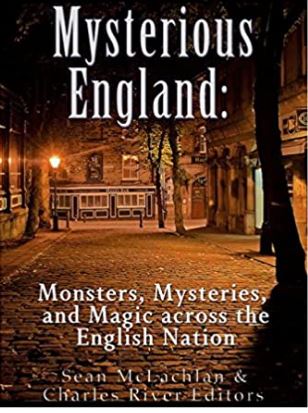 Mysterious England: Monsters, Mysteries, and Magic Across the English Nation