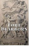 Fort Dearborn: The History of the Controversial Battle of Fort Dearborn during the War of 1812 and the Settlement that Became Chicago