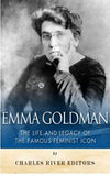 Emma Goldman: The Life and Legacy of the Famous Feminist Icon