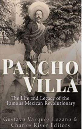 Pancho Villa: The Life and Legacy of the Famous Mexican Revolutionary