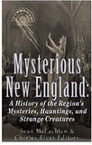 Mysterious New England: A History of the Region’s Mysteries, Hauntings, and Strange Creatures