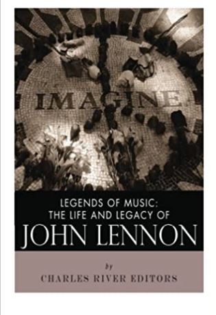 Legends of Music: The Life and Legacy of John Lennon