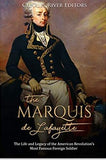 The Marquis de Lafayette: The Life and Legacy of the American Revolution’s Most Famous Foreign Soldier