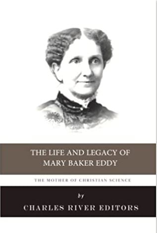 The Mother of Christian Science: The Life and Legacy of Mary Baker Eddy