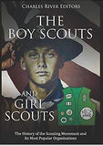 The Boy Scouts and Girl Scouts: The History of the Scouting Movement and Its Most Popular Organizations