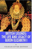 British Legends: The Life and Legacy of Queen Elizabeth I