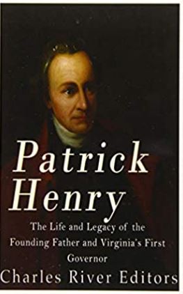 Patrick Henry: The Life and Legacy of the Founding Father and Virginia’s First Governor