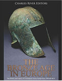 The Bronze Age in Europe: The History and Legacy of Civilizations Across Europe from 3200-600 BCE