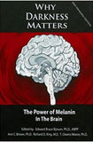 WHY DARKNESS MATTERS: (New and Improved): The Power of Melanin in the Brain
