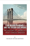 The Brooklyn Bridge and the Golden Gate Bridge: The History of America’s Most Famous Bridges