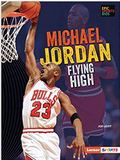 Michael Jordan: Flying High (Epic Sports Bios (Lerner ™ Sports))