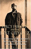 Percy Fawcett and the Lost City of Z: The History of the Explorer’s Mysterious Disappearance in Search of El Dorado
