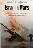 Israel’s Wars: The History and Legacy of the Jewish State’s Most Important Military Conflicts