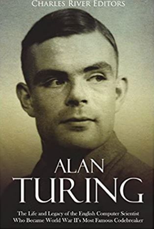 Alan Turing: The Life and Legacy of the English Computer Scientist Who Became World War II’s Most Famous Codebreaker
