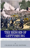 The Heroes of Gettysburg: The Lives and Careers of George Meade, Winfield Scott Hancock and Joshua L. Chamberlain