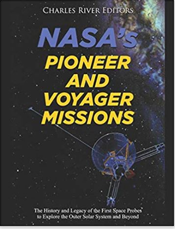 NASA’s Pioneer and Voyager Missions: The History and Legacy of the First Space Probes to Explore the Outer Solar System and Beyond