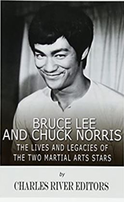 Bruce Lee and Chuck Norris: The Lives and Legacies of the Two Martial Arts Stars