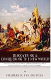 Discovering and Conquering the New World: The Lives and Legacies of Christopher Columbus, Hernan Cortes and Francisco Pizarro