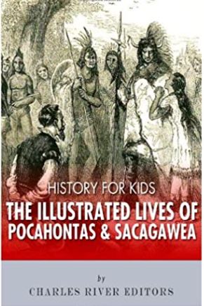 History for Kids: The Illustrated Lives of Pocahontas and Sacagawea