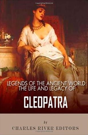 Legends of the Ancient World: The Life and Legacy of Cleopatra