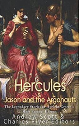 Hercules & Jason and the Argonauts: The Legendary Stories of Ancient Greece’s Most Famous Heroes