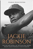 Jackie Robinson: The Life and Legacy of the Star Who Broke Major League Baseball’s Color Barrier