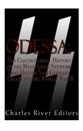 ODESSA: The Controversial History of the Mysterious Network that Helped Nazis Escape Germany after World War II