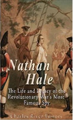 Nathan Hale: The Life and Legacy of the Revolutionary War’s Most Famous Spy