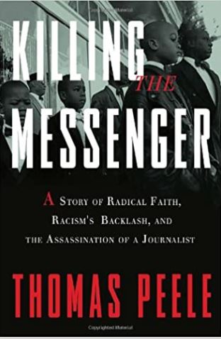 Killing the Messenger: A Story of Radical Faith, Racism's Backlash, and the Assassination of a Journalist