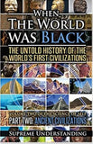 When The World Was Black: The Untold Story of the World's First Civilizations, Part 2 - Ancient Civilizations (Science of Self)
