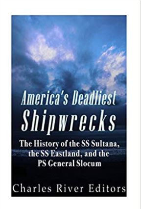 America’s Deadliest Shipwrecks: The History of the SS Sultana, the SS Eastland, and the PS General Slocum