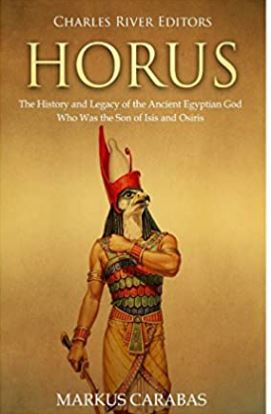 Horus: The History and Legacy of the Ancient Egyptian God Who Was the Son of Isis and Osiris