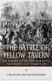 The Battle of Yellow Tavern: The History of the Civil War Battle that Ended J.E.B. Stuart’s Life