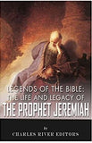 Legends of the Bible: The Life and Legacy of the Prophet Jeremiah