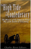 The High Tide of the Confederacy: The History of the Climactic Final Day of the Battle of Gettysburg
