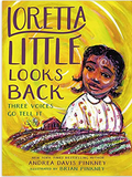 Loretta Little Looks Back: Three Voices Go Tell It