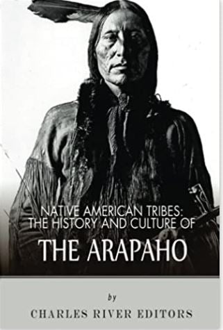 Native American Tribes: The History and Culture of the Arapaho
