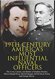 19th Century America’s Most Influential Naval Officers: The Lives, Careers, and Battles of Stephen Decatur, Oliver Hazard Perry, David Farragut, David Dixon Porter, and George Dewey